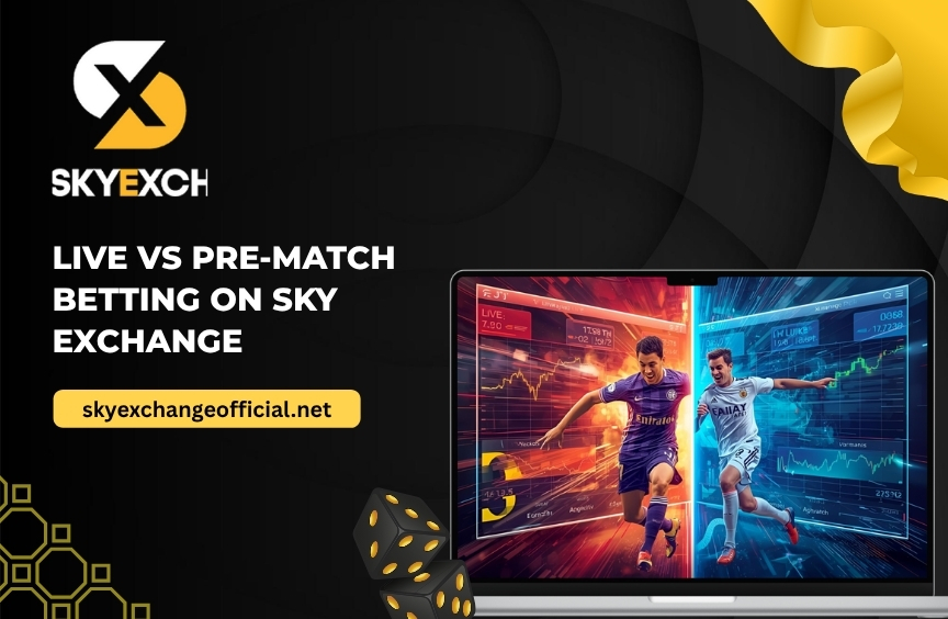 Live Betting or Pre-Match Betting? Smart Choices on Sky Exchange